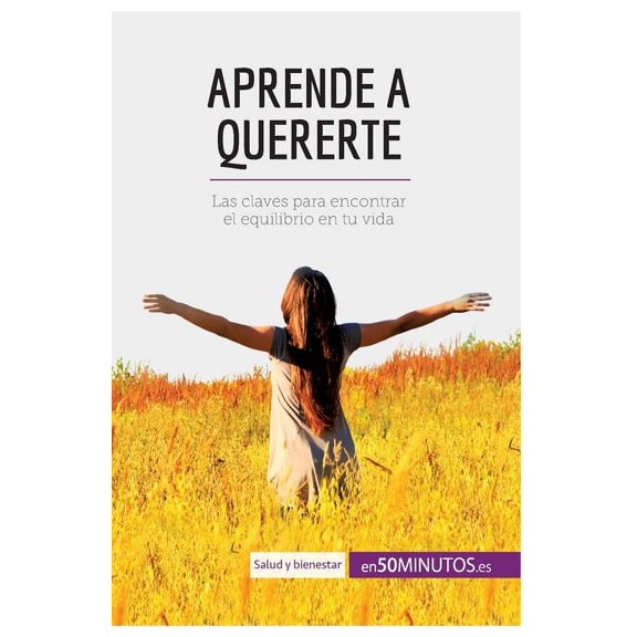 Aprende a quererte: Las claves para encontrar el equilibrio en tu vida, (Paperback)