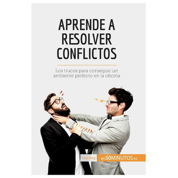 Aprende a resolver conflictos: Los trucos para conseguir un ambiente perfecto en la oficina, (Paperback)