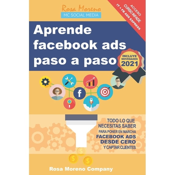 Aprende facebook ads paso a paso: Todo lo que necesitas saber para poner en marcha Facebook Ads desde cero y captar clientes y leads (Paperback)