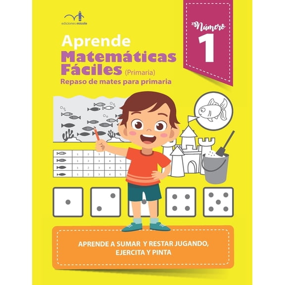 Aprende matemticas fciles 1: Repaso de mates para primaria, aprende a sumar y restar, ejercita y pinta