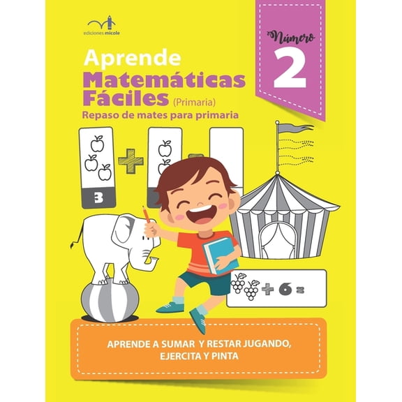 Aprende matemticas fciles 2 : Repaso de mates para primaria, aprende a sumar y restar jugando, ejercita y pinta (Paperback)