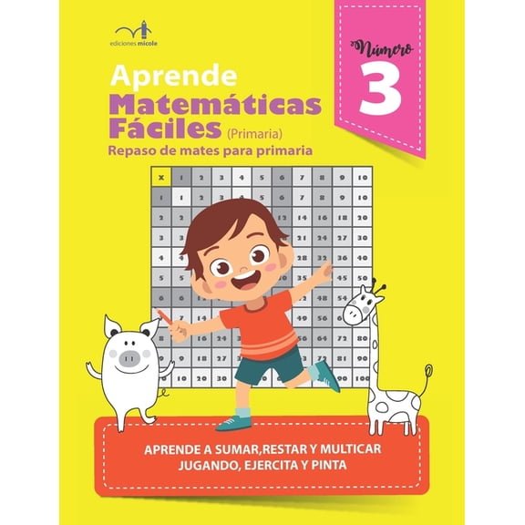 Aprende matemticas fciles 3 : Repaso de mates para primaria, aprende a sumar, restar y multiplicar jugando, ejercita y pinta (Paperback)