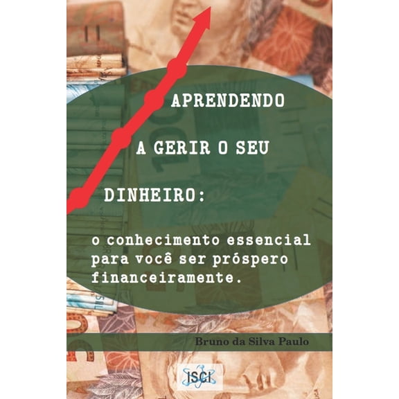 Aprendendo a Gerir O Seu Dinheiro: O conhecimento essencial para voc ser prspero financeiramente, (Paperback)