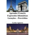 thumbnail image 1 of Aprender FrancÃªs: ExpressÃµes IdiomÃ¡ticas - LocuÃ§Ãµes - ProvÃ©rbios, (Paperback), 1 of 1