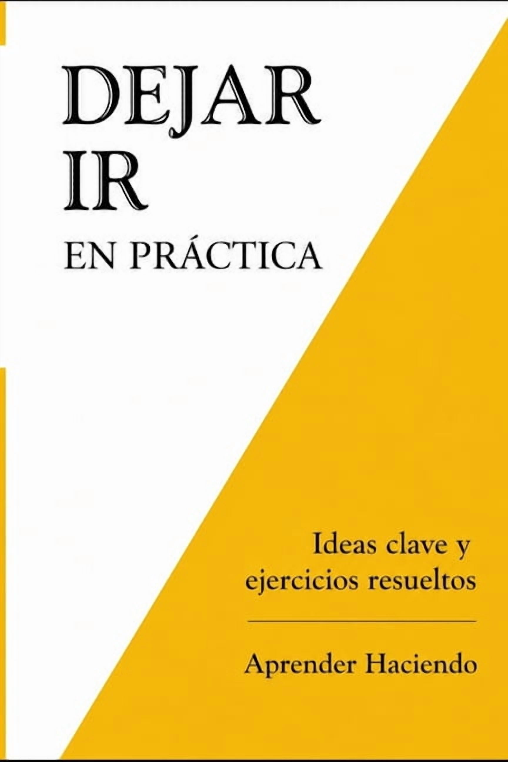 Aprender Haciendo Dejar ir EN PRÃCTICA: Ideas clave y ejercicios resueltos, Book 14, (Paperback)