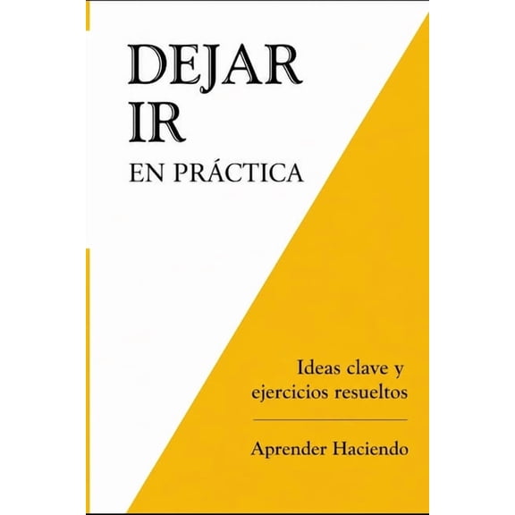 Aprender Haciendo Dejar ir EN PRCTICA: Ideas clave y ejercicios resueltos, Book 14, (Paperback)