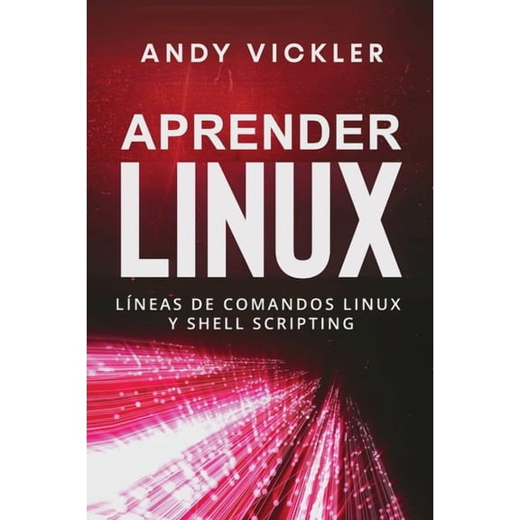 Aprender Linux Aprender Linux: Lneas de comandos Linux y Shell Scripting, Book 2, (Paperback)