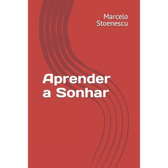 Aprender a Sonhar Fazendo arte em qualquer parte Portuguese Edition Paperback 1980766681 9781980766681 Marcelo Stoenescu