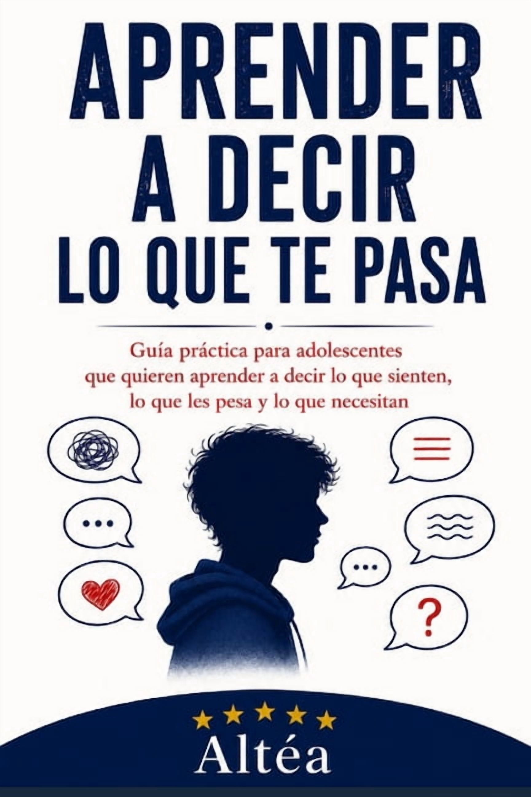 Aprender a decir lo que te pasa: Guía práctica para adolescentes que quieren aprender a decir lo que sienten, lo que les, (Paperback)
