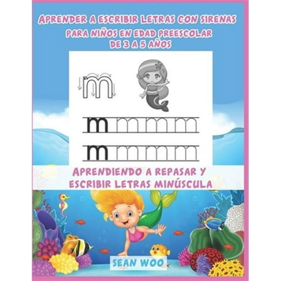 Aprender a escribir letras con sirenas para ni?os en edad preescolar de 3 a 5 a?os: Aprendiendo a repasar y escribir letras minúscula