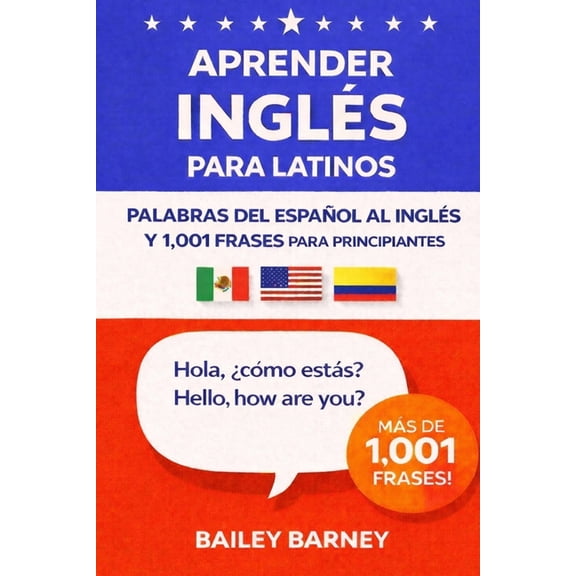 Aprender ingls para latinos: palabras del espaol al ingls y 1.001 frases para principiantes, (Paperback)