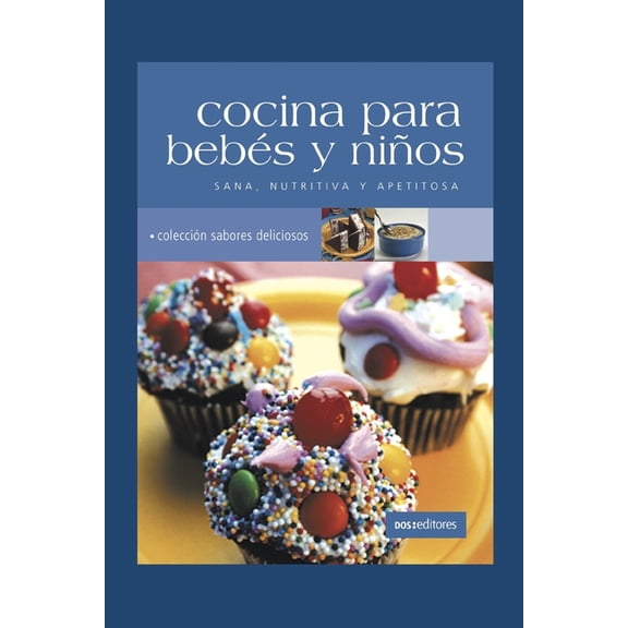 Aprendiendo A Cocinar - La Mas Completa Coleccion Con Recetas Sencillas y Practicas Para Todos los G: Cocina Para Bebes Y Nios : sana, nutritiva y apetitosa (Series #36) (Paperback)