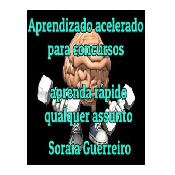 Aprendizagem Acelerada para concursos: Aprenda rapido qualquer assunto Portuguese Edition Paperback 1973797275 9781973797272 Soraia da Fonseca Guerreiro