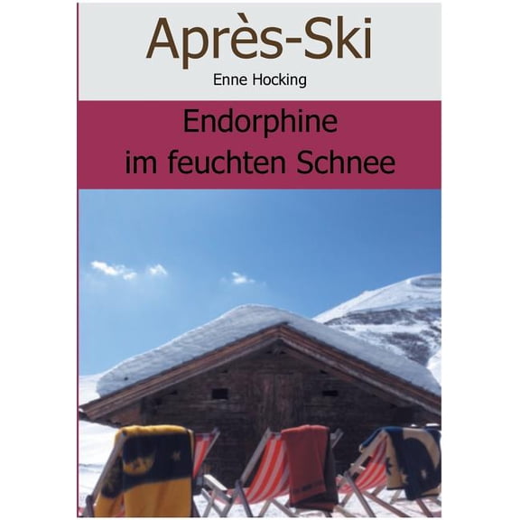 Apres Ski: Endorphine im feuchten Schnee, (Paperback)