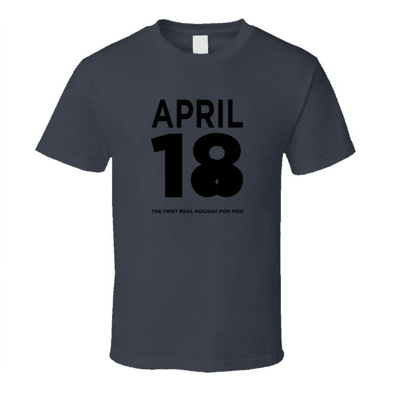 April 18th: The Holiday For Men T-Shirt April 18th: The Holiday For Men T-Shirt