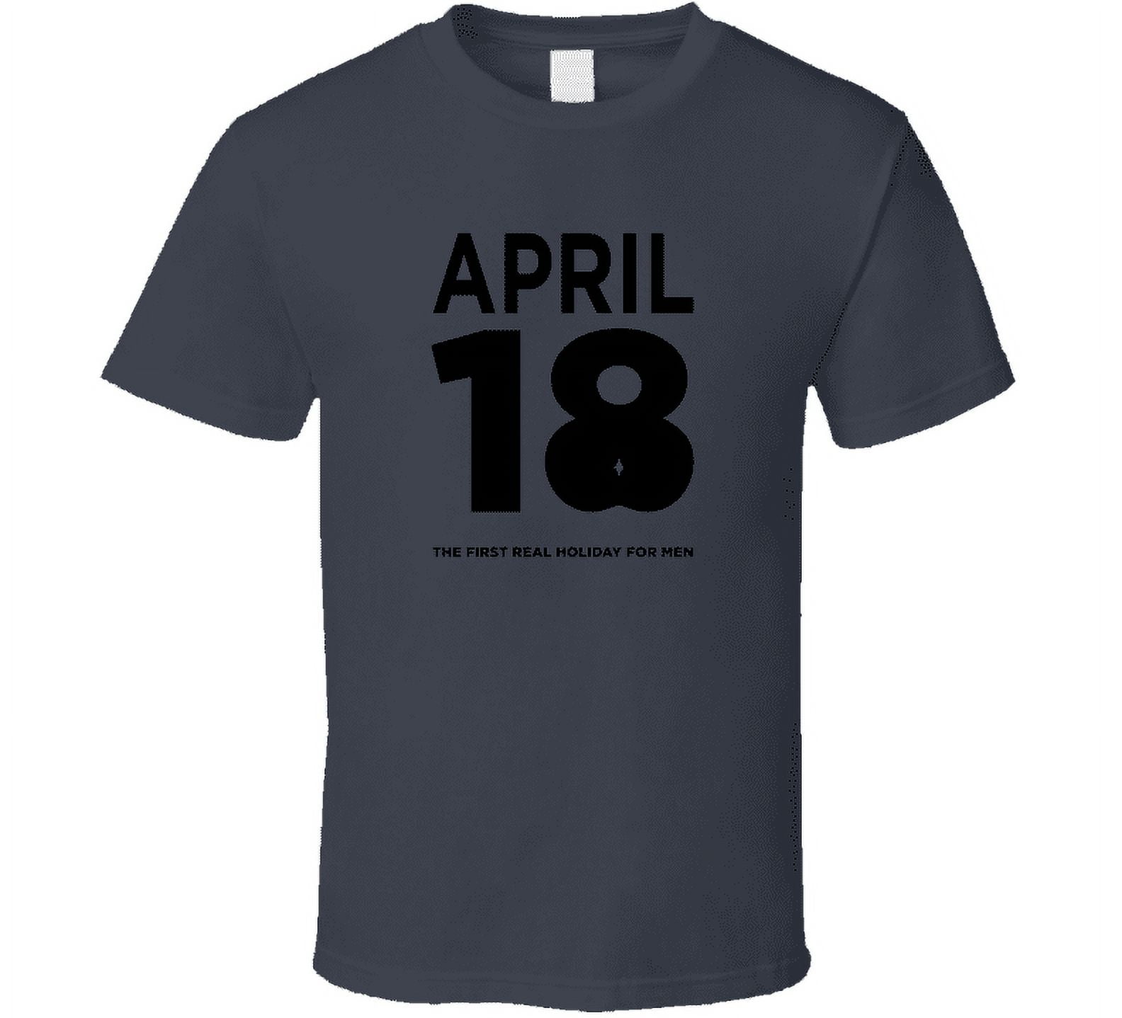 April 18th: The Holiday For Men T-Shirt April 18th: The Holiday For Men T-Shirt
