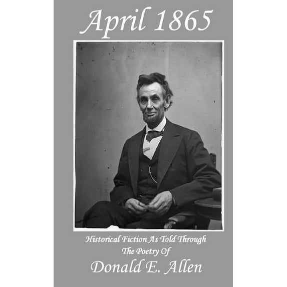 April 1865: Historical Fiction As Told Through The Poetry Of