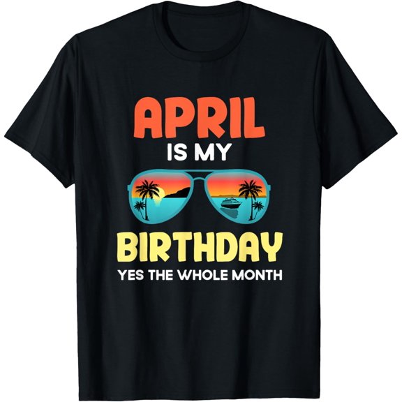 April Birthday Month Yes The Whole Month T-Shirt