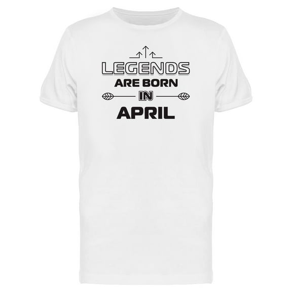 April Born Legends Quote Tee Men's -Image by Shutterstock