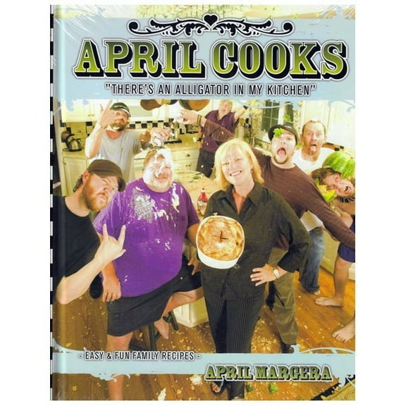 April Cooks "There's An Alligator in My Kitchen" by April Margera (Hardcover Book, 218 Pages) Easy & Fun Family Recipes
