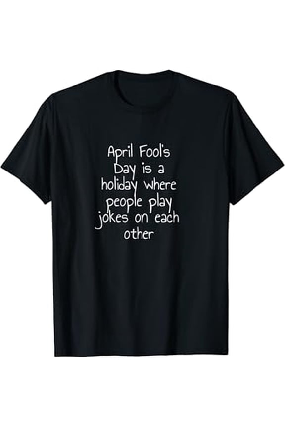April Fool'S Day'S A Where People Play On... T-Shirt, Unisex T-Shirt