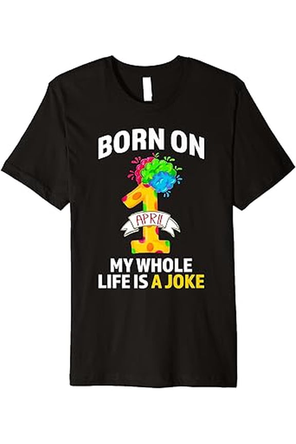 April Fool's Day Funny Born on April 1st T-Shirt