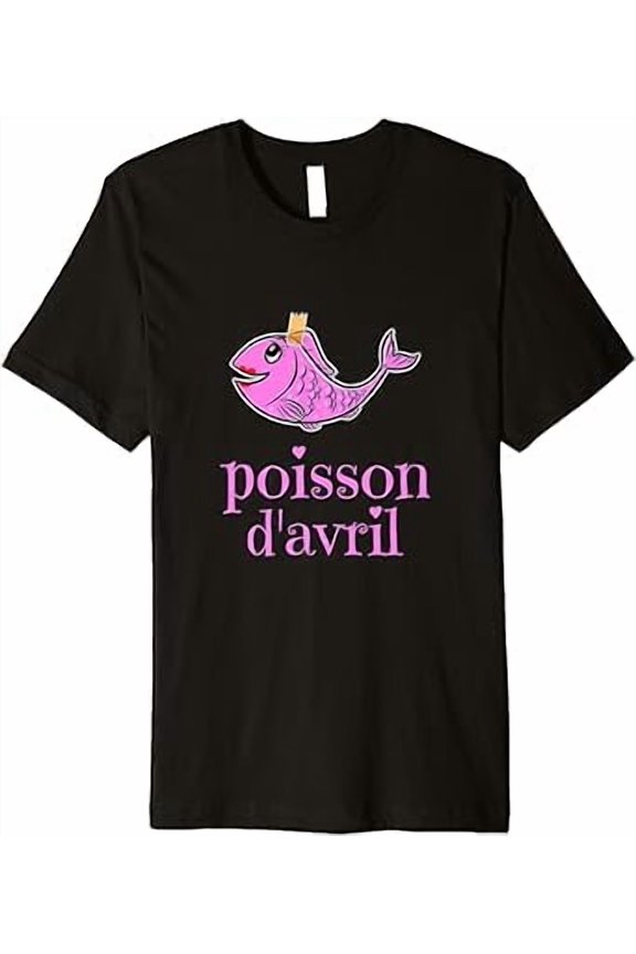 April Fool's Day Funny Poisson D'Avril For Women Girls T-Shirt