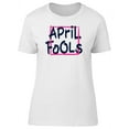 thumbnail image 1 of April Fools, Cool Funny Quote T-Shirt Women -Image by Shutterstock, Female XX-Large, 1 of 4