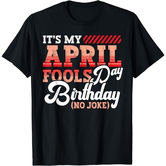 April Fools Day Birthday Funny Born in April Joke T-Shirt