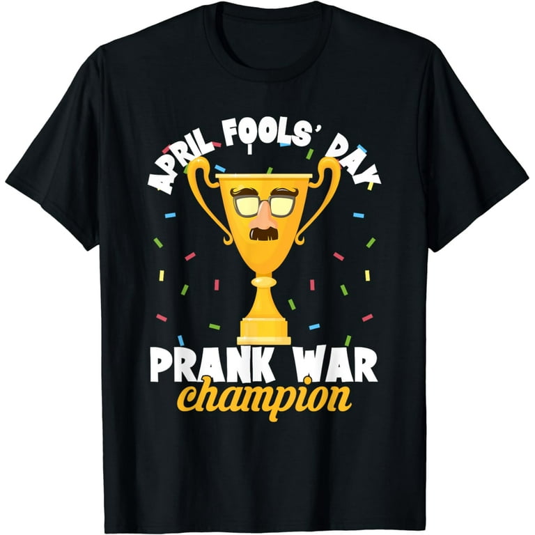 April Fools Day Prank War Champion Prank Joke April Fools T Shirt Walmart