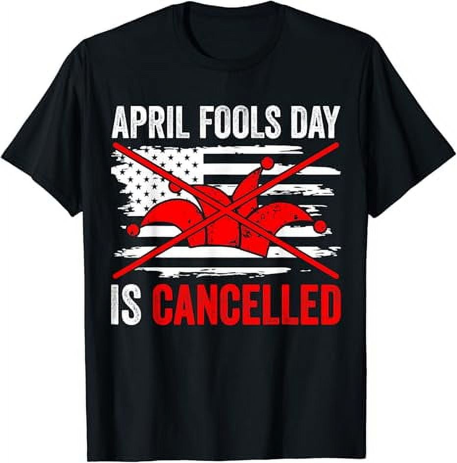 April Fools Day is Cancelled Funny Happy April Fools Day T-Shirt ...