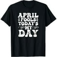 April Fools Today's Day Fools Funny April Fools Day Quote TShirt
