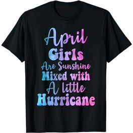 April Birthday Shirt For Girls Women Sunshine And Hurricane April Birthday Shirt For Girls Women Sunshine And Hurricane