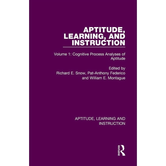 Aptitude, Learning and Instruction Aptitude, Learning, and Instruction: Volume 1: Cognitive Process Analyses of Aptitude, Book 1, (Hardcover)