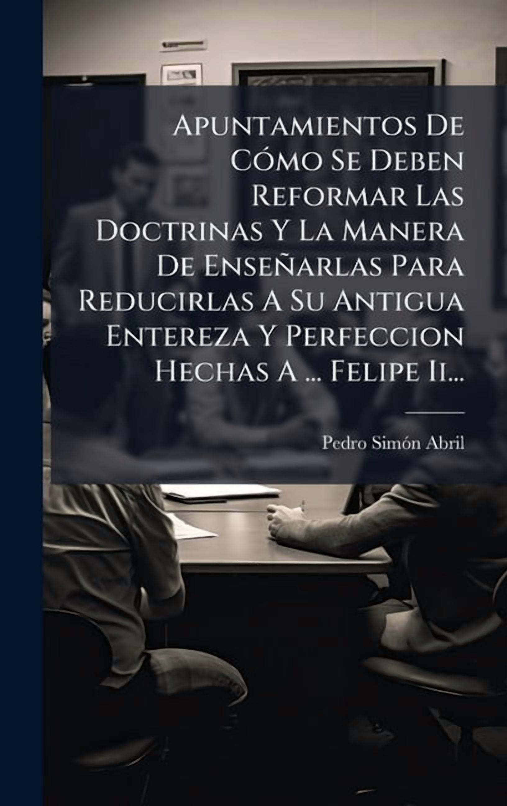 Apuntamientos De CÃ3mo Se Deben Reformar Las Doctrinas Y La Manera De Enseñarlas Para Reducirlas A Su Antigua Entereza Y, (Hardcover)