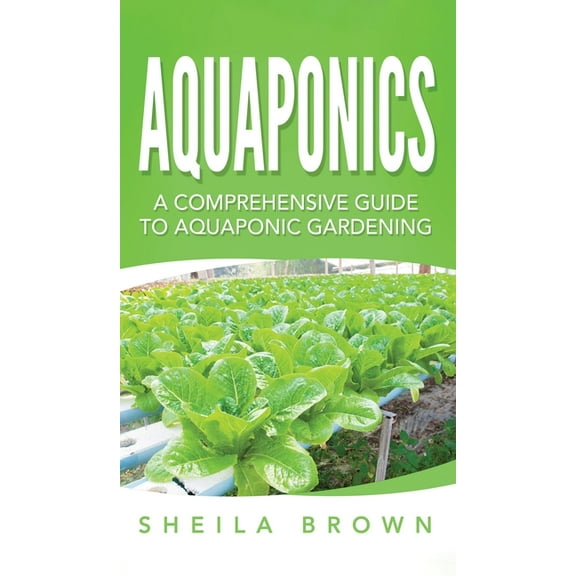 Aquaponics: A Comprehensive Guide to Aquaponic Gardening, (Hardcover)