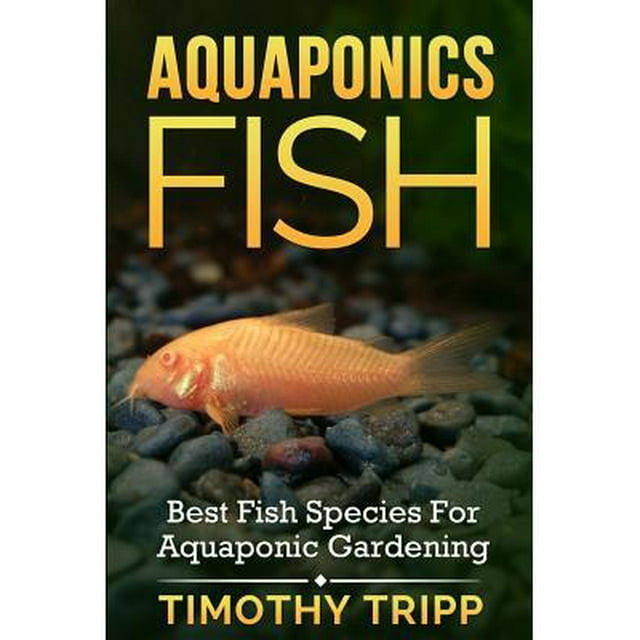 Aquaponics Fish : Best Fish Species For Aquaponic Gardening - Walmart.com