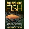thumbnail image 1 of Aquaponics Fish: Best Fish Species For Aquaponic Gardening (Paperback), 1 of 1