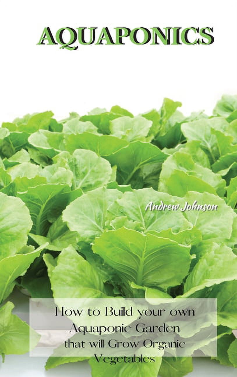 Aquaponics: How to Build Your Own Aquaponic Garden That Will Grow Organic Vegetables [Book], image size:814x1296