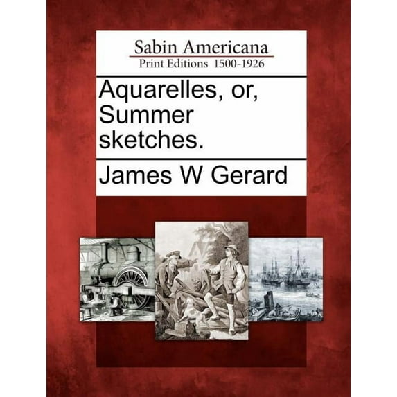 Aquarelles, Or, Summer Sketches.