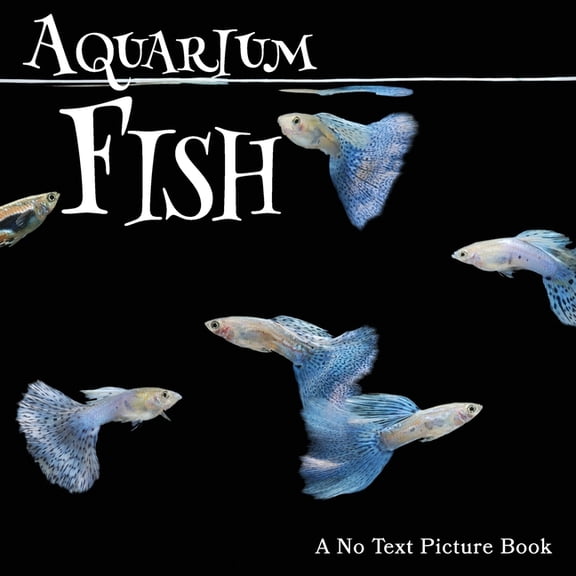 Aquarium Fish, A No Text Picture Book Lasting Happiness (Paperback)