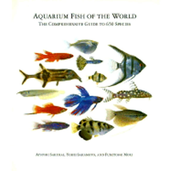 Pre-Owned Aquarium Fish of the World: The Comprehensive Guide to 650 Species (Hardcover) 0811802698 9780811802697