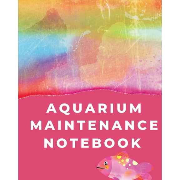 Aquarium Maintenance Notebook: Pet Fish Aquarium Journal, (Paperback)