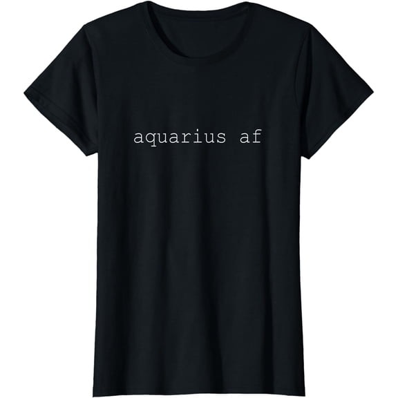 Aquarius AF Zodiac Horoscope Astrology Birthday Star SIgn T-Shirt