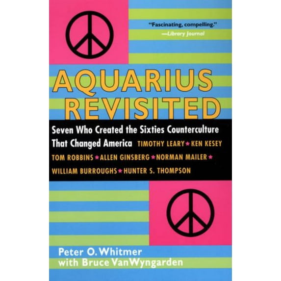 Pre-Owned Aquarius Revisited: Seven Who Created the Sixties Counterculture That Changed America: William Burroughs, Allen Ginsbuerg, Ken Kesey, Timothy Leary, ... (Paperback) 0806528567 9780806528564