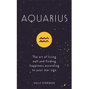 Aquarius The Art of Living Well and Finding Happiness According to Your Star Sign, Hardcover