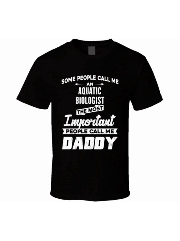 Aquatic Biologist Important People Call Me Daddy Father's Day Gift T Shirt
