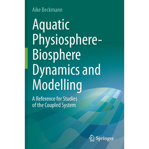 Aquatic Physiosphere-Biosphere Dynamics and Modelling: A Reference for Studies of the Coupled System, (Paperback)