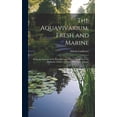 thumbnail image 1 of The Aquavivarium, Fresh and Marine; Being an Account of the Principles and Objects Involved in the Domestic Culture of Water Plants and Animals (Hardcover), 1 of 1