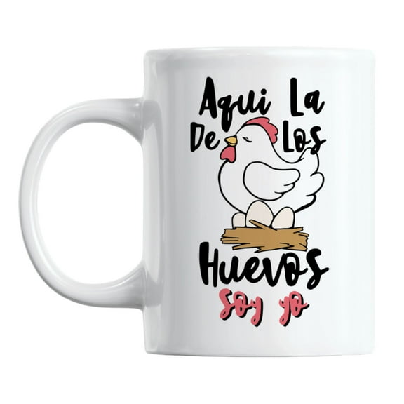 Aqui La De Los Huevos Soy Yo, Spanish Mom & Mother's Day Coffee & Tea Mug (11oz)